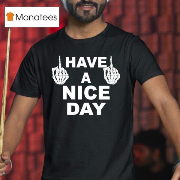 Skeleton Middle Finger Have A Nice Day T Shirt