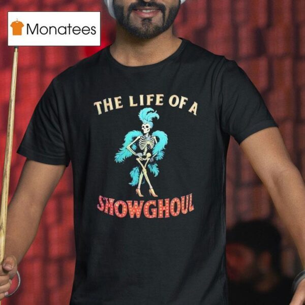 Skeleton The Life Of A Show Ghoul T Shirt