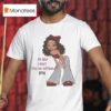 So Bad I Can T Even Go Outside Hoesmad T Shirt