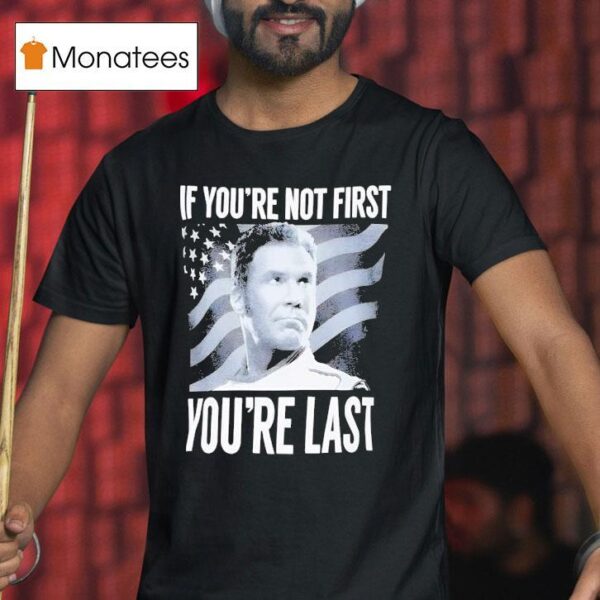 Spencers If You Are Not First Talladega Nights T Shirt