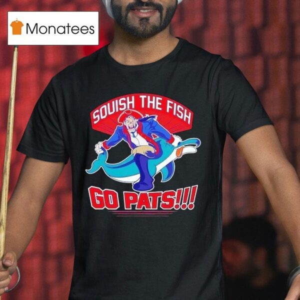 Squish The Fish Go Pats New England Patriots Hit Miami Dolphins T Shirt