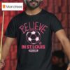 St Louis City Sc Mls X Ted Lasso Believe T Shirt
