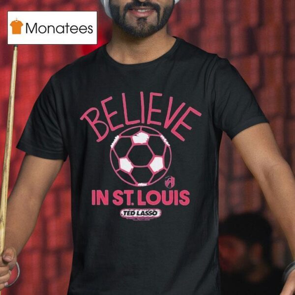 St Louis City Sc Mls X Ted Lasso Believe T Shirt