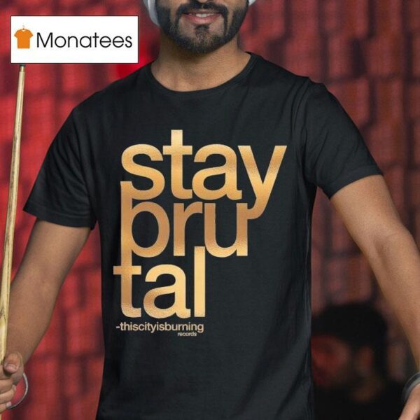 Stay Brutal Foil Thiscitysburning T Shirt