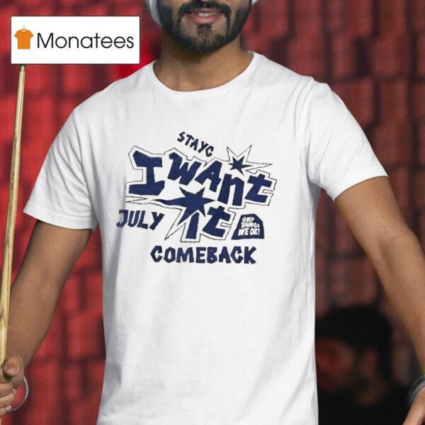 Stayc I Want It Comeback July T Shirt