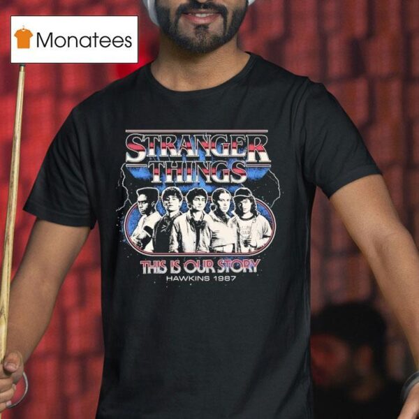 Stranger Things This Is Our Story Hawkins Vintage T Shirt