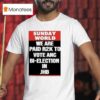 Sunday World We Are Paid Rk To Vote Anc Bi Election In Jhb T Shirt