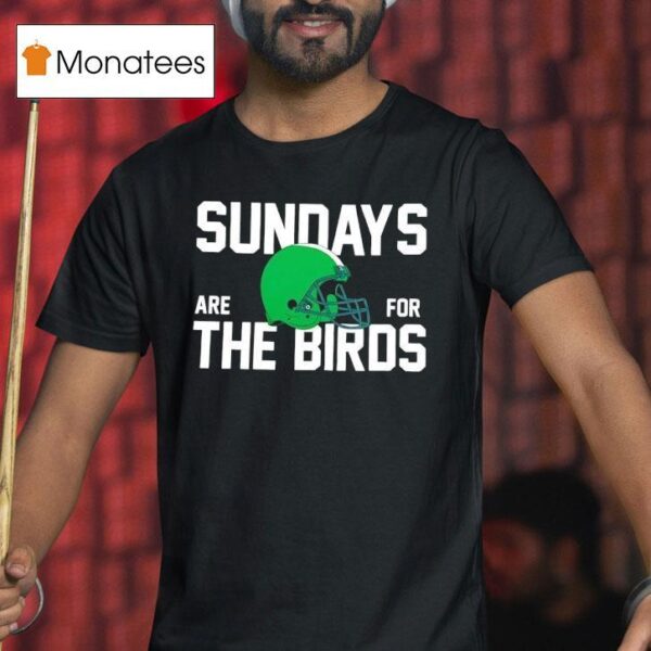 Sundays Are For The Birds Philadelphia Eagles Helme T Shirt