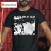 Swear To God And You Re Gonna See The Day When It All Comes Back Your Way T Shirt