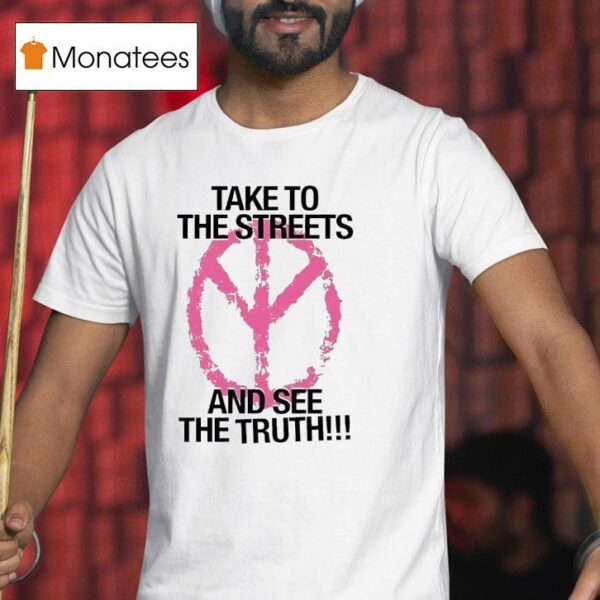 Take To The Streets And See The Truth Peace Logo T Shirt