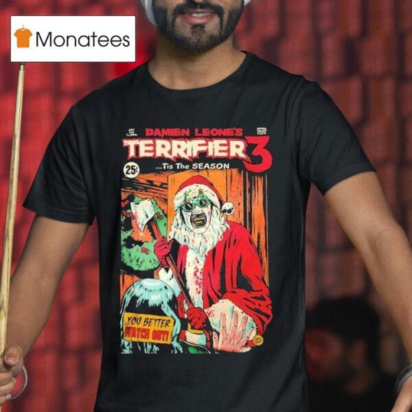 Terrifier Damien Leone S Tis The Season You Better Watch Out Christmas T Shirt