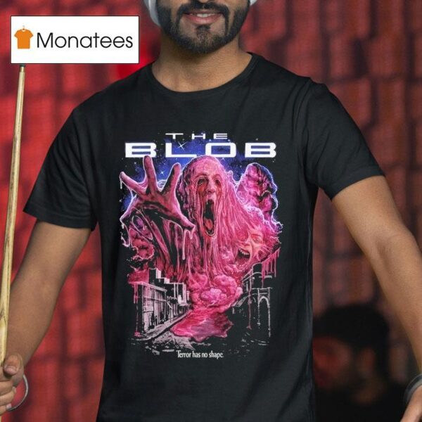 The Blob Terror Has No Shape T Shirt