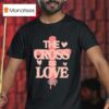 The Cross Love Jesus Loves You T Shirt