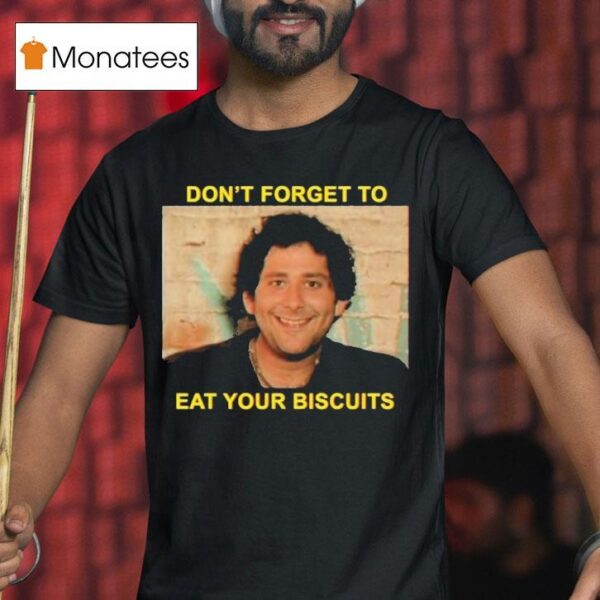The Disco Biscuits Don T Forget To Eat Your Biscuits Brownie Says T Shirt