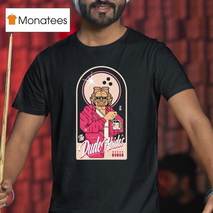 The Dude Abides T Shirt The Dude Abides T Shirt