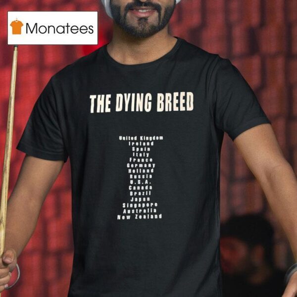 The Dying Breed United Kingdom Ireland Spain Italy France Germany Holland Russia Usa T Shirt
