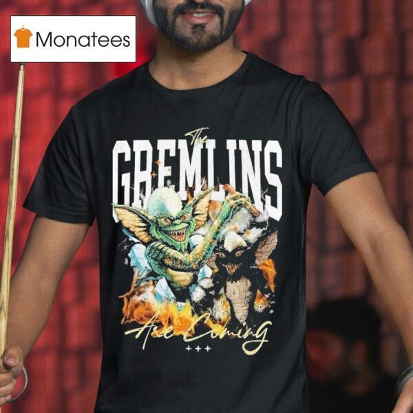 The Gremlins Are Coming Everyday T Shirt
