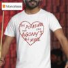 The Pleasure And The Agony S All Mine T Shirt
