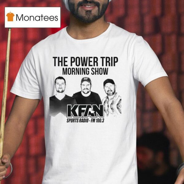 The Power Trip Morning Show Kfan Sports Radio T Shirt