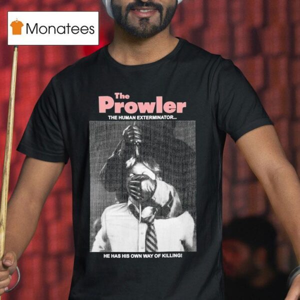 The Prowler The Human Exterminator He Has His Own Way Of Killing T Shirt