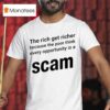 The Rich Get Richer Because The Poor Think Every Opportunity Is A Scam T Shirt