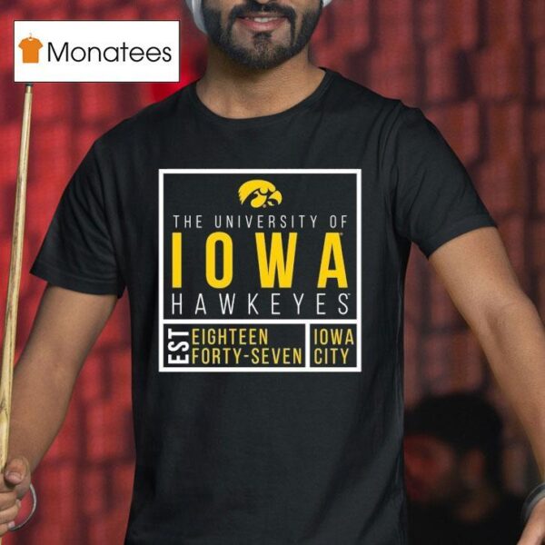 The University Of Iowa Hawkeyes Est Eighn Forty Seven Iowa City T Shirt