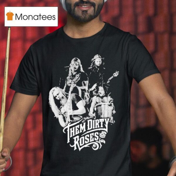 Them Dirty Roses Members T Shirt