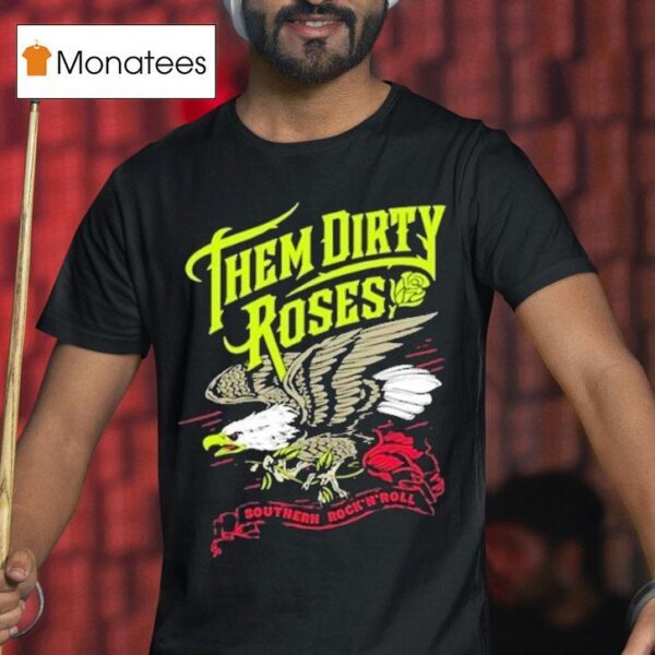 Them Dirty Roses Southern Rock N Roll Flying Eagle T Shirt