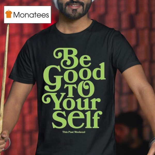 Theo Von Be Good To Yourself This Past Weekend T Shirt