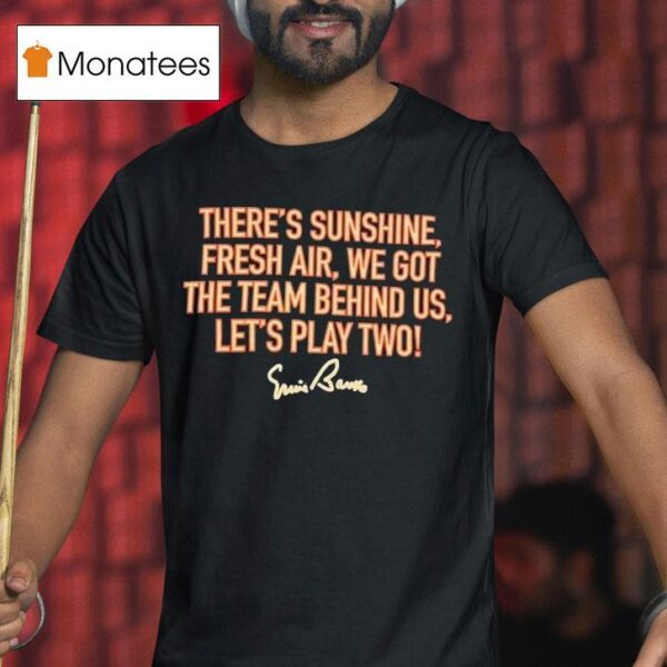 There S Sunshine Fresh Air We Got The Team Behind Us Let S Play Two T Shirt