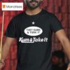 They Came And Took It Came And Took I T Shirt