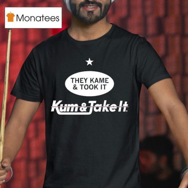 They Came And Took It Came And Took I T Shirt