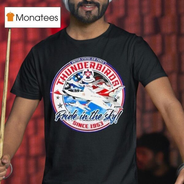 Thunderbird Pride In The Sky United States Air Force Since T Shirt