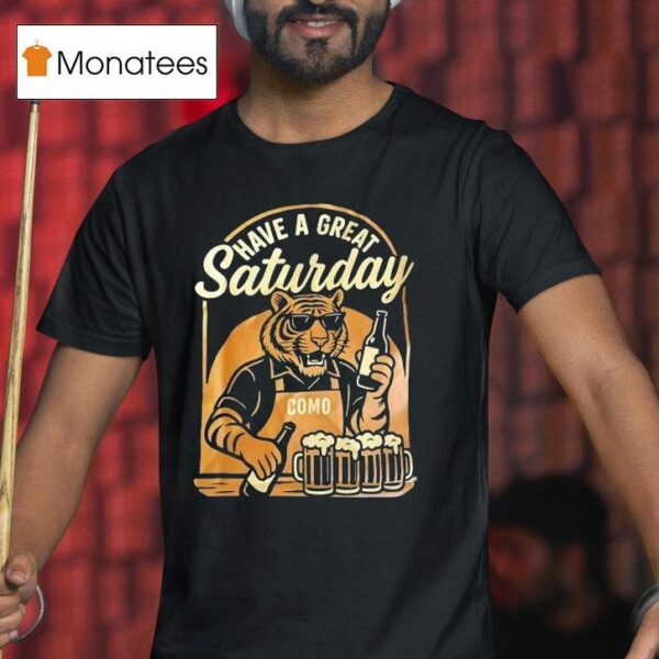 Tiger Have A Great Saturday Como Beer T Shirt