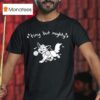 Tiny But Mighty Furry T Shirt