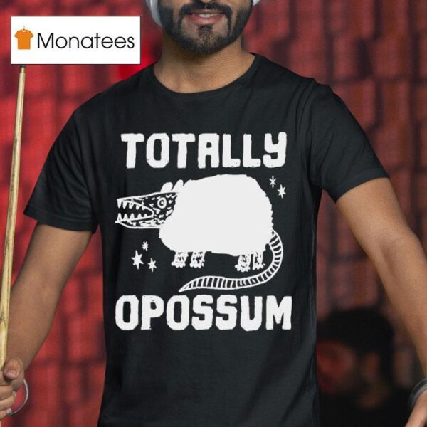 Totally Opossum T Shirt