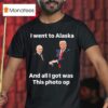 Trump And Putin I Went To Alaska Got Was This Photo Op T Shirt