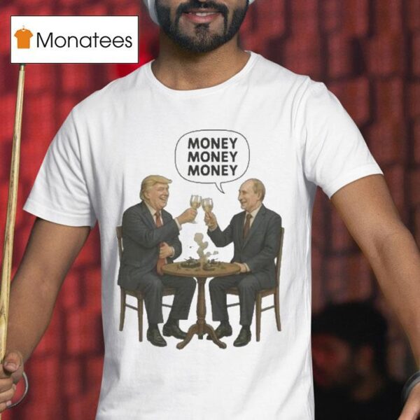 Trump And Putin Money Money Money T Shirt