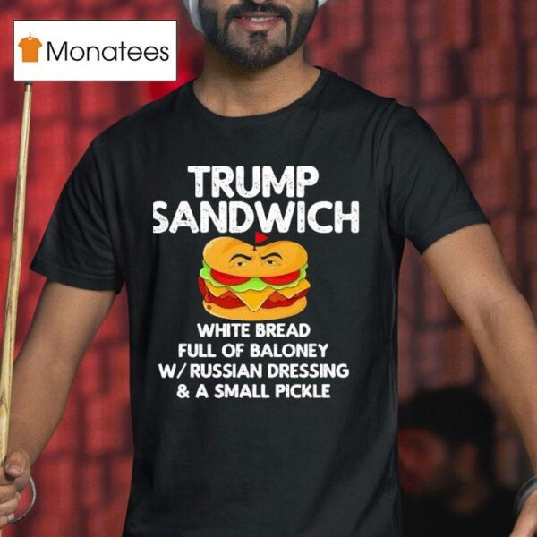 Trump Sandwich White Bread Full Of Baloney T Shirt