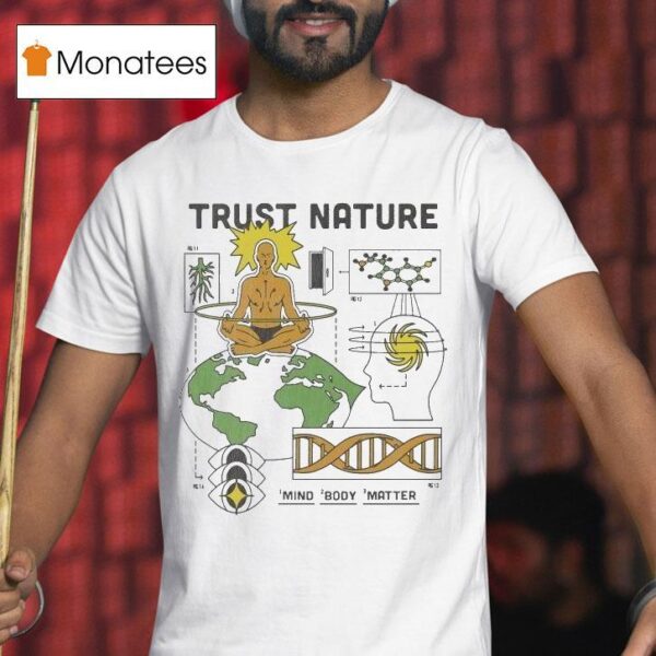 Trust Nature Mind Body Matter T Shirt