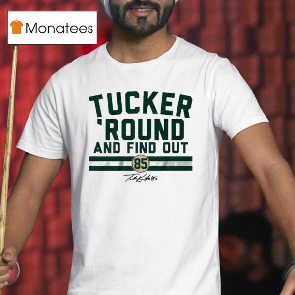 Tucker Kraft Tucker Round And Find Out Signature T Shirt