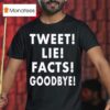 Tweet Lie Facts Goodbye T Shirt