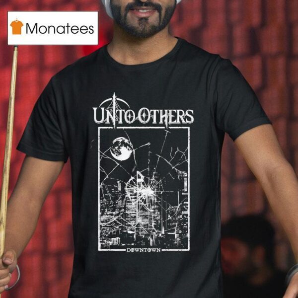 Unto Others Downtown T Shirt