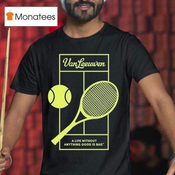 Van Leeuwen A Life Without Anything Good Is Bad Vl X Tennis T Shirt