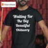 Waiting For The Big Beautiful Obituary T Shirt