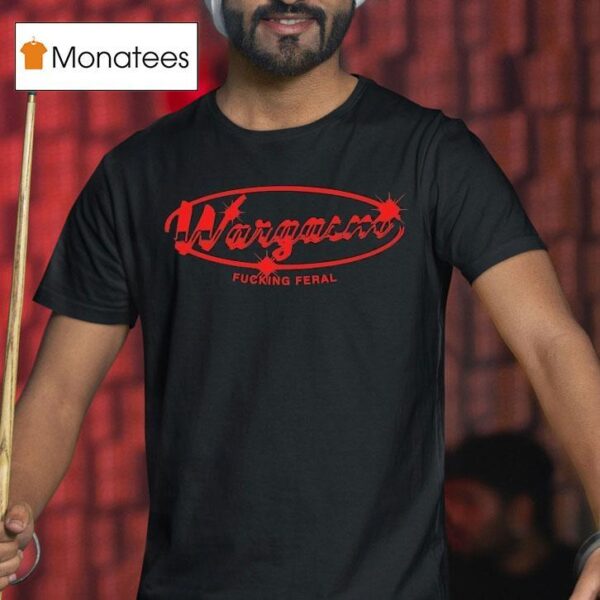 Wargasm The Mechanic Fucking Feral T Shirt