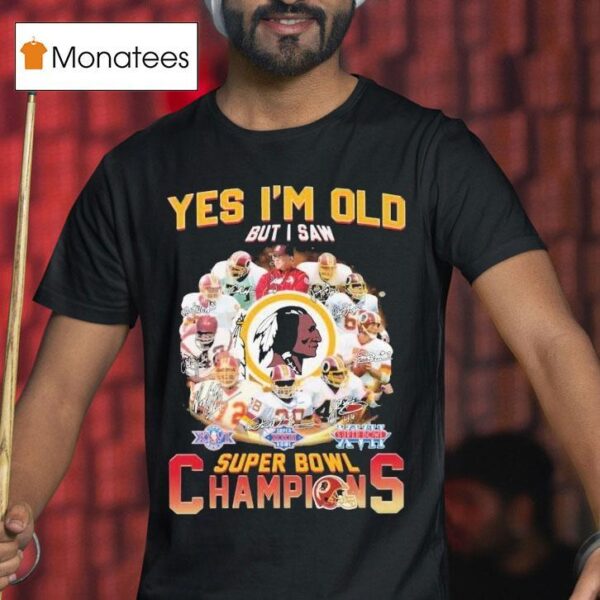 Washington Commanders Redskins Yes I M Old But I Saw Super Bowl Champions Signatures T Shirt