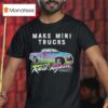 Watchjrgo Make Mini Trucks Rad Again Rad Xtreme T Shirt