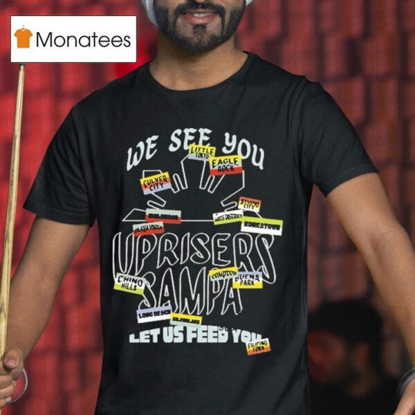 We Are Uprisers Uprisers X Sampa Let Us Feed You T Shirt
