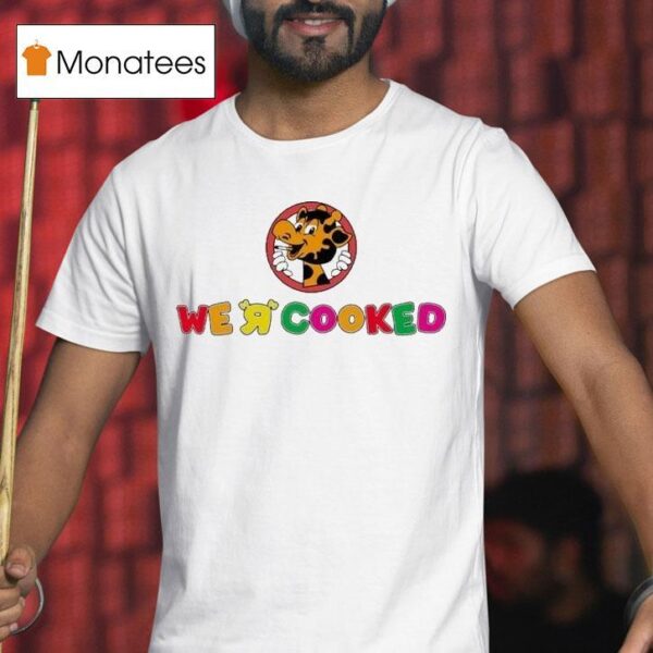 We R Cooked Giraffe T Shirt